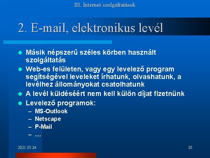 III. Internet szolgáltatások 2. E-mail, elektronikus levél Másik népszerű széles körben használt szolgáltatás l