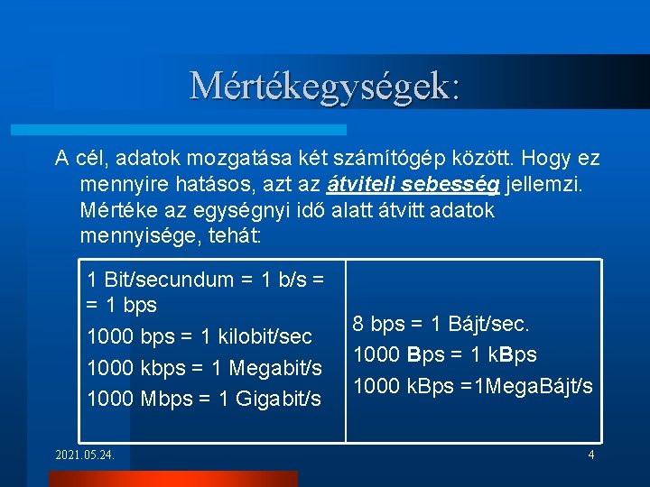 Mértékegységek: A cél, adatok mozgatása két számítógép között. Hogy ez mennyire hatásos, azt az