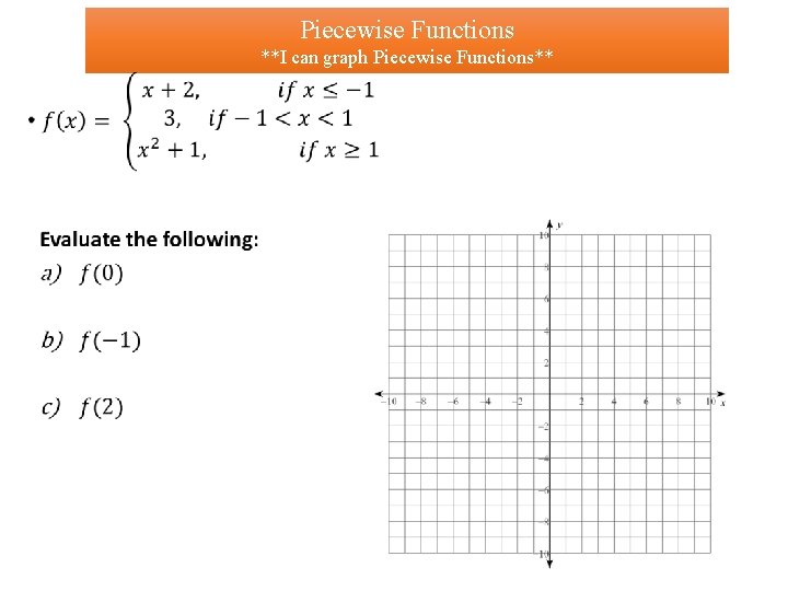 Piecewise Functions **I can graph Piecewise Functions** • 