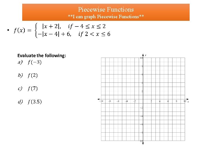Piecewise Functions **I can graph Piecewise Functions** • 