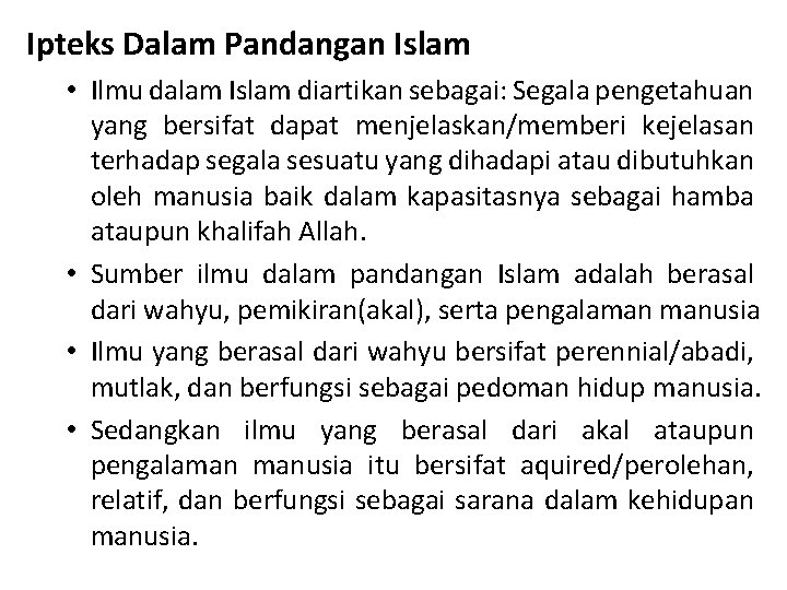 Ipteks Dalam Pandangan Islam • Ilmu dalam Islam diartikan sebagai: Segala pengetahuan yang bersifat