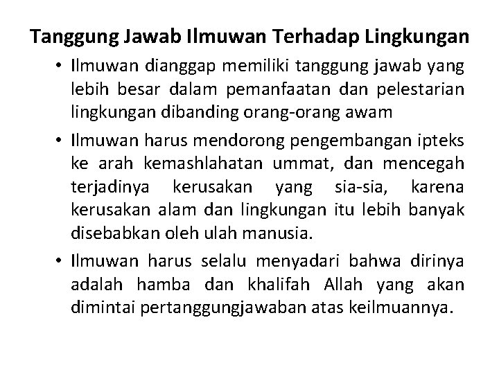 Tanggung Jawab Ilmuwan Terhadap Lingkungan • Ilmuwan dianggap memiliki tanggung jawab yang lebih besar Tanggung Jawab Ilmuwan Terhadap Lingkungan • Ilmuwan dianggap memiliki tanggung jawab yang lebih besar