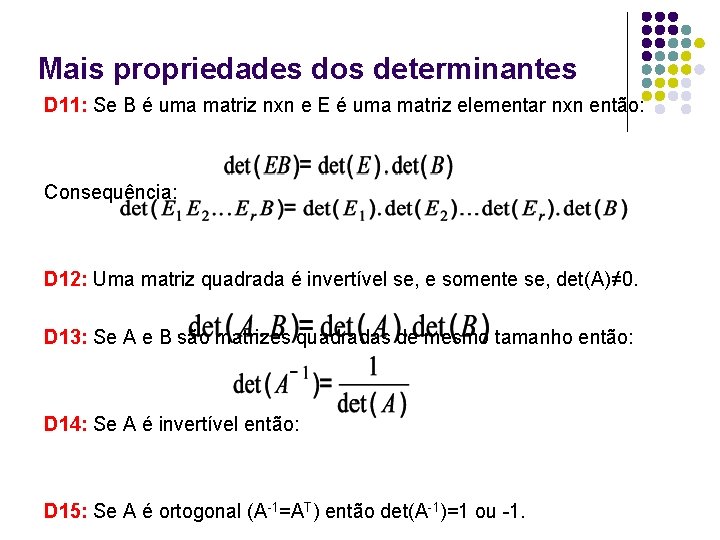 Mais propriedades dos determinantes D 11: Se B é uma matriz nxn e E