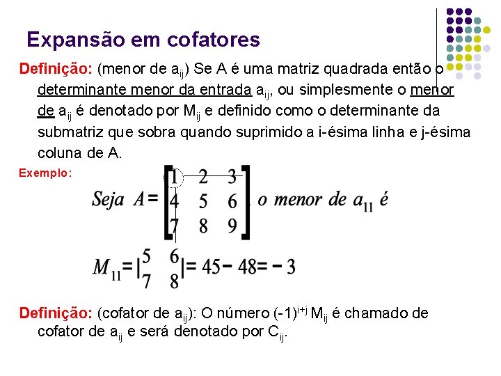 Expansão em cofatores Definição: (menor de aij) Se A é uma matriz quadrada então