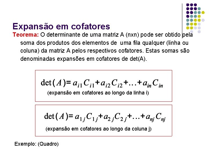 Expansão em cofatores Teorema: O determinante de uma matriz A (nxn) pode ser obtido