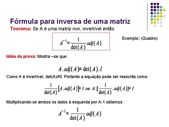 Fórmula para inversa de uma matriz Teorema: Se A é uma matriz nxn, invertível