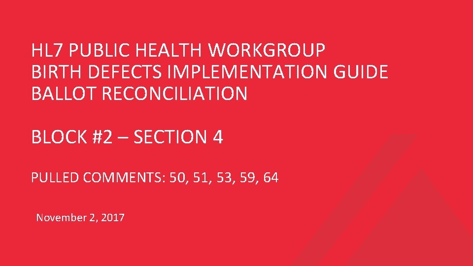 HL 7 PUBLIC HEALTH WORKGROUP BIRTH DEFECTS IMPLEMENTATION GUIDE BALLOT RECONCILIATION BLOCK #2 –