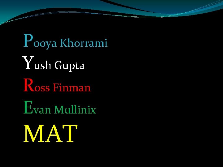 Pooya Khorrami Yush Gupta Ross Finman Evan Mullinix MAT 