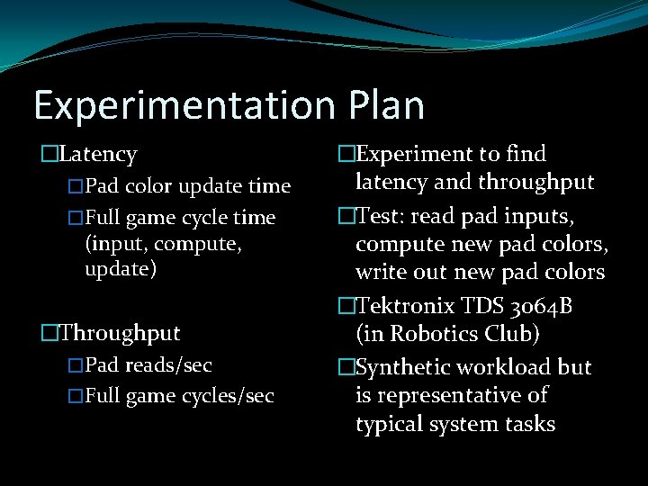 Experimentation Plan �Latency �Pad color update time �Full game cycle time (input, compute, update)