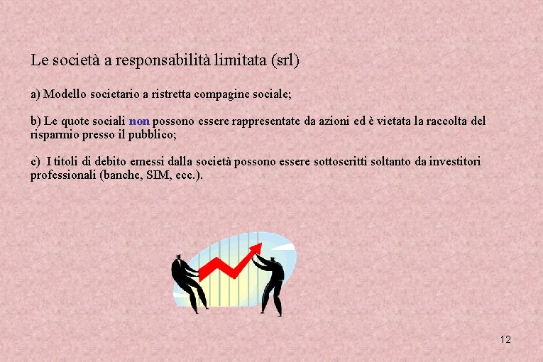 Le società a responsabilità limitata (srl) a) Modello societario a ristretta compagine sociale; b)