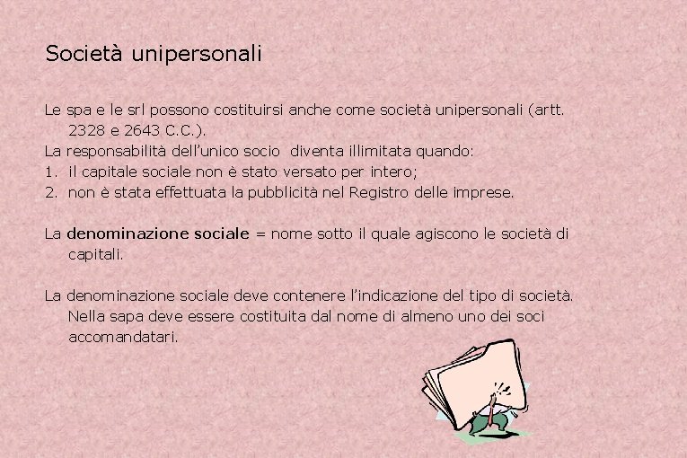 Società unipersonali Le spa e le srl possono costituirsi anche come società unipersonali (artt.