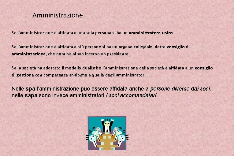 Amministrazione Se l’amministrazione è affidata a una sola persona si ha un amministratore unico.