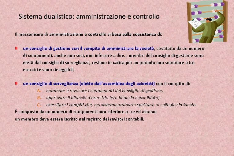 Sistema dualistico: amministrazione e controllo Il meccanismo di amministrazione e controllo si basa sulla