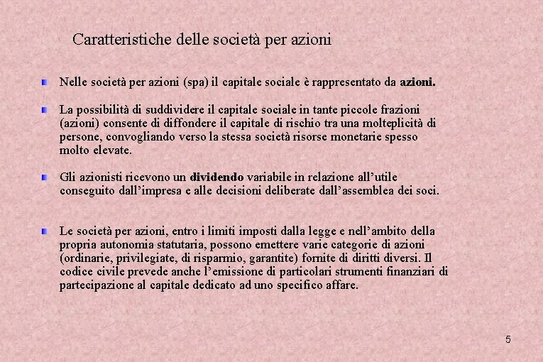 Caratteristiche delle società per azioni Nelle società per azioni (spa) il capitale sociale è