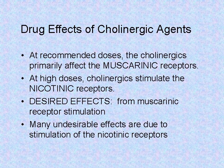 Drug Effects of Cholinergic Agents • At recommended doses, the cholinergics primarily affect the