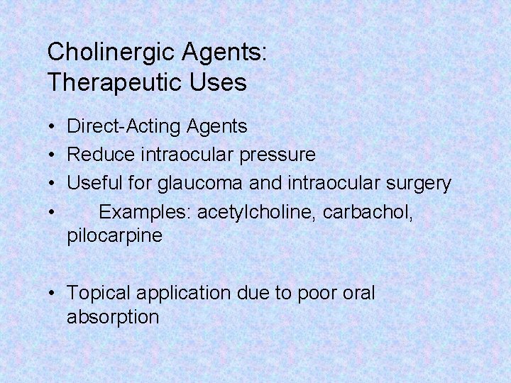 Cholinergic Agents: Therapeutic Uses • Direct-Acting Agents • Reduce intraocular pressure • Useful for