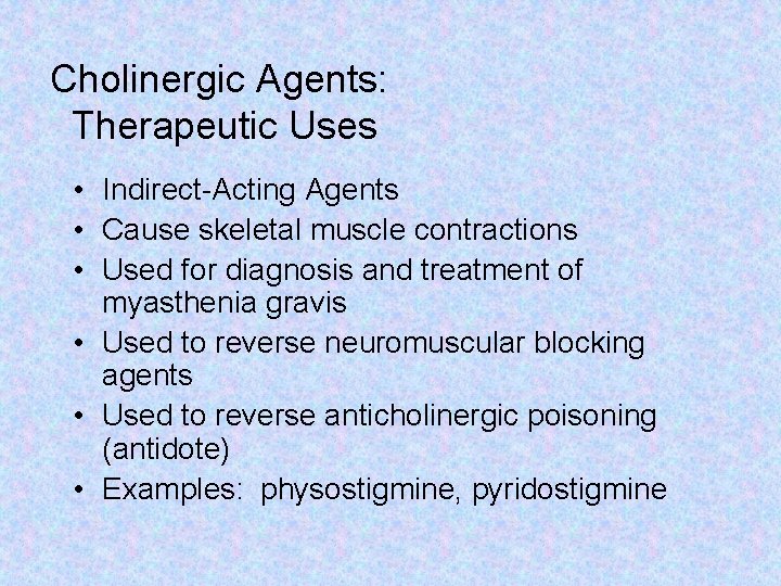 Cholinergic Agents: Therapeutic Uses • Indirect-Acting Agents • Cause skeletal muscle contractions • Used