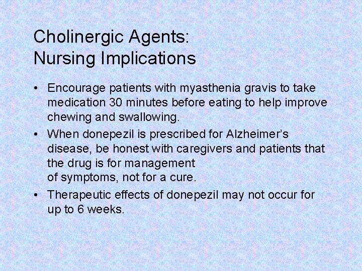 Cholinergic Agents: Nursing Implications • Encourage patients with myasthenia gravis to take medication 30