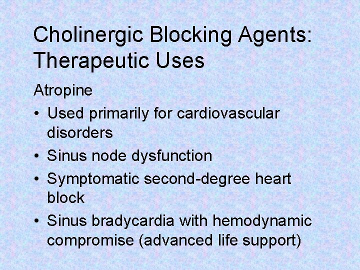 Cholinergic Blocking Agents: Therapeutic Uses Atropine • Used primarily for cardiovascular disorders • Sinus