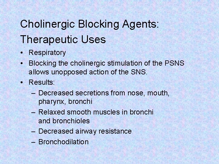 Cholinergic Blocking Agents: Therapeutic Uses • Respiratory • Blocking the cholinergic stimulation of the