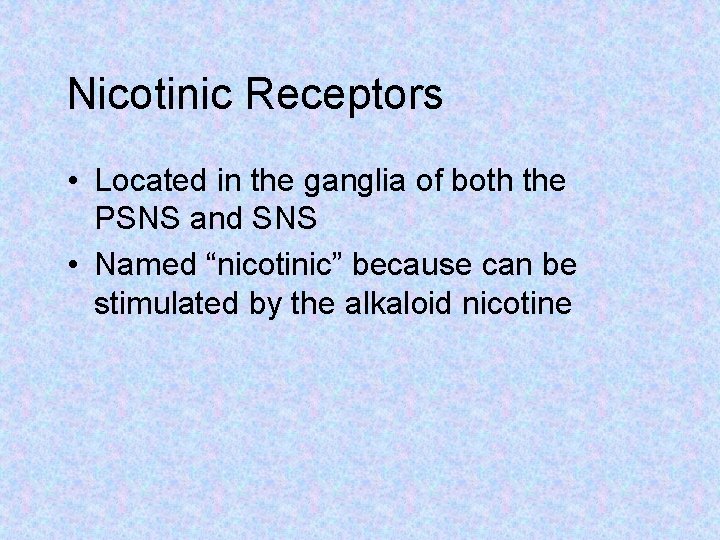 Nicotinic Receptors • Located in the ganglia of both the PSNS and SNS •