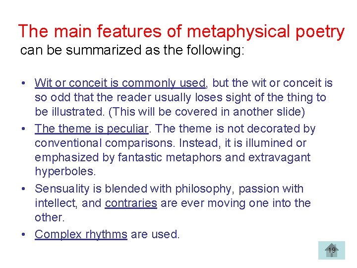 The main features of metaphysical poetry can be summarized as the following: • Wit The main features of metaphysical poetry can be summarized as the following: • Wit