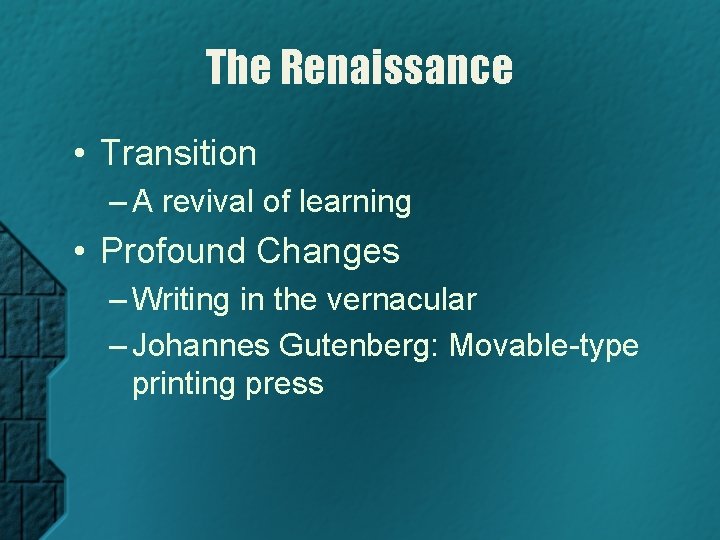 The Renaissance • Transition – A revival of learning • Profound Changes – Writing