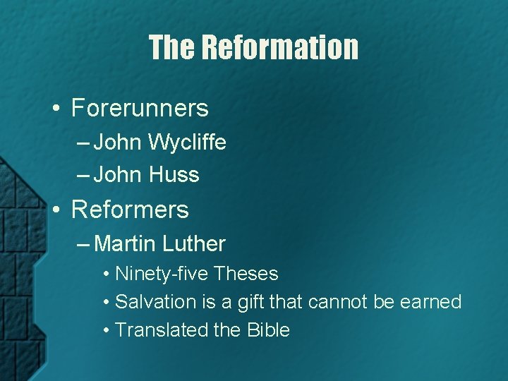 The Reformation • Forerunners – John Wycliffe – John Huss • Reformers – Martin