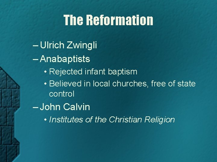 The Reformation – Ulrich Zwingli – Anabaptists • Rejected infant baptism • Believed in