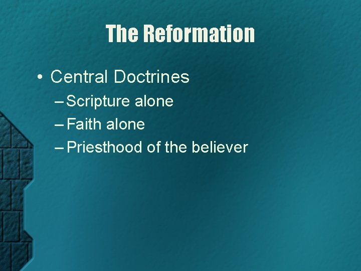 The Reformation • Central Doctrines – Scripture alone – Faith alone – Priesthood of