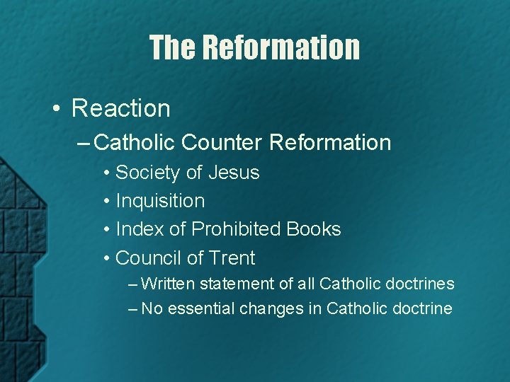 The Reformation • Reaction – Catholic Counter Reformation • Society of Jesus • Inquisition