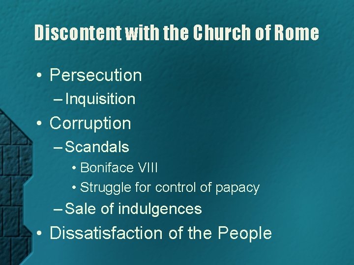 Discontent with the Church of Rome • Persecution – Inquisition • Corruption – Scandals