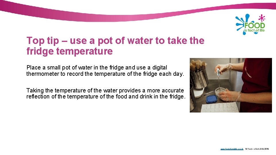 Top tip – use a pot of water to take the fridge temperature Place