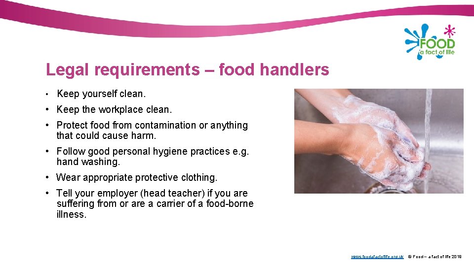 Legal requirements – food handlers • Keep yourself clean. • Keep the workplace clean.
