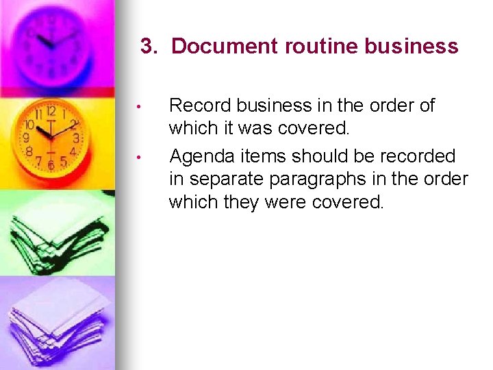 3. Document routine business • • Record business in the order of which it