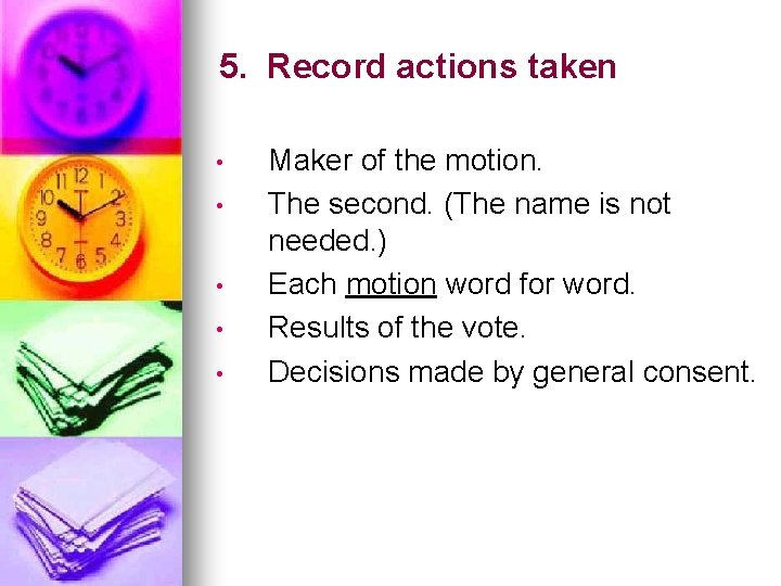 5. Record actions taken • • • Maker of the motion. The second. (The