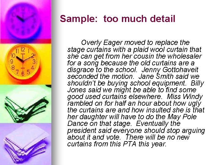 Sample: too much detail Overly Eager moved to replace the stage curtains with a