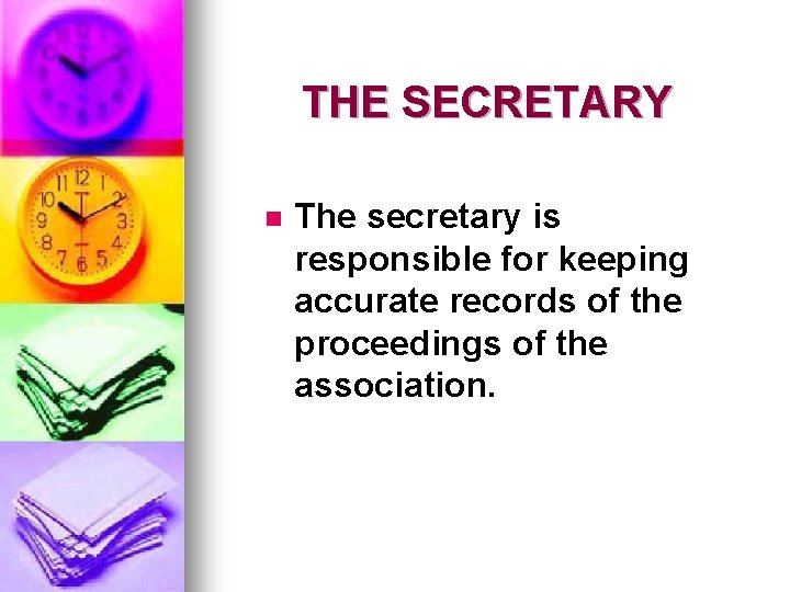 THE SECRETARY n The secretary is responsible for keeping accurate records of the proceedings