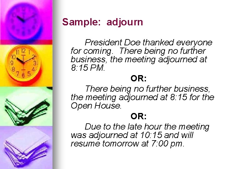 Sample: adjourn President Doe thanked everyone for coming. There being no further business, the