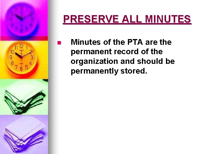 PRESERVE ALL MINUTES n Minutes of the PTA are the permanent record of the