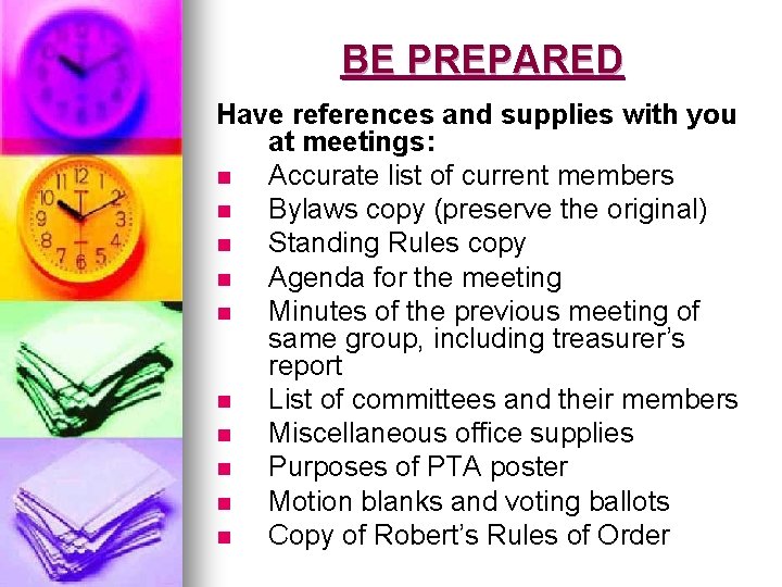 BE PREPARED Have references and supplies with you at meetings: n Accurate list of