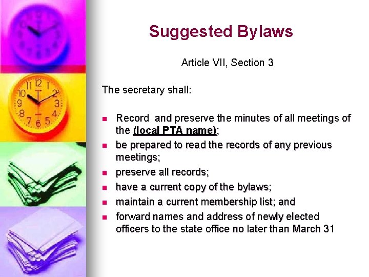 Suggested Bylaws Article VII, Section 3 The secretary shall: n n n Record and