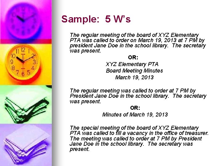 Sample: 5 W’s The regular meeting of the board of XYZ Elementary PTA was