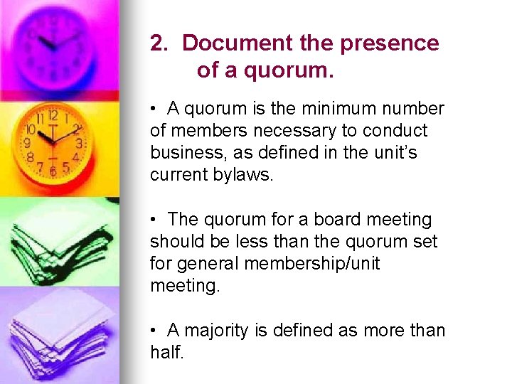 2. Document the presence of a quorum. • A quorum is the minimum number