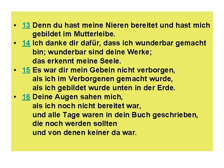  • 13 Denn du hast meine Nieren bereitet und hast mich gebildet im