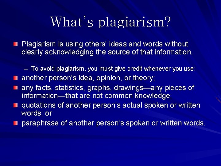 What’s plagiarism? Plagiarism is using others’ ideas and words without clearly acknowledging the source