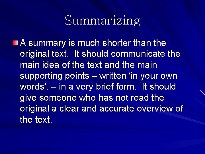 Summarizing A summary is much shorter than the original text. It should communicate the