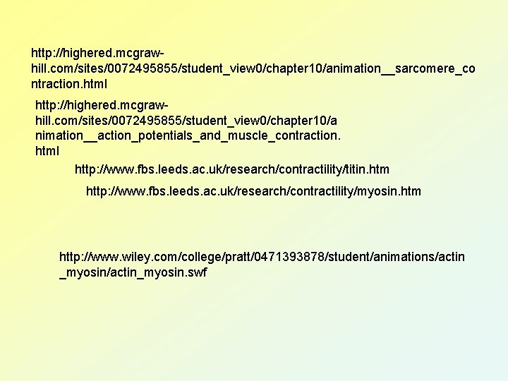 http: //highered. mcgrawhill. com/sites/0072495855/student_view 0/chapter 10/animation__sarcomere_co ntraction. html http: //highered. mcgrawhill. com/sites/0072495855/student_view 0/chapter 10/a