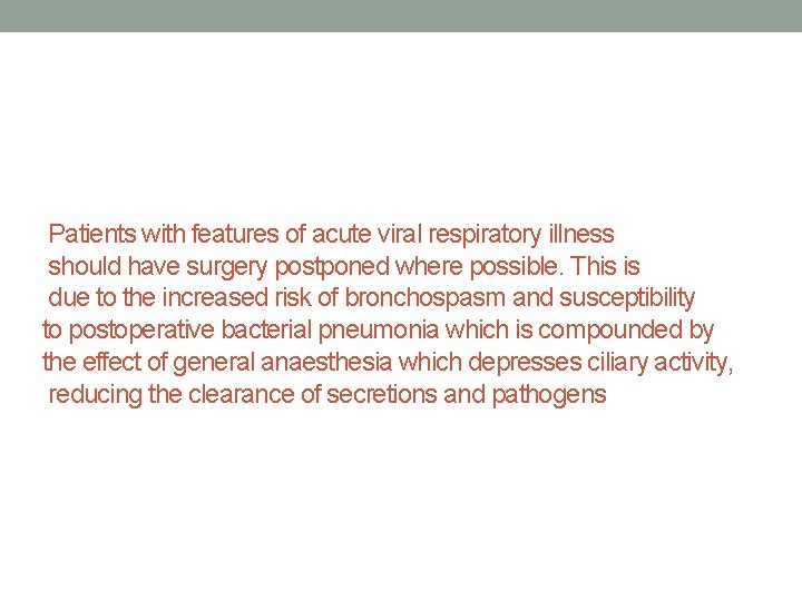 Patients with features of acute viral respiratory illness should have surgery postponed where possible.