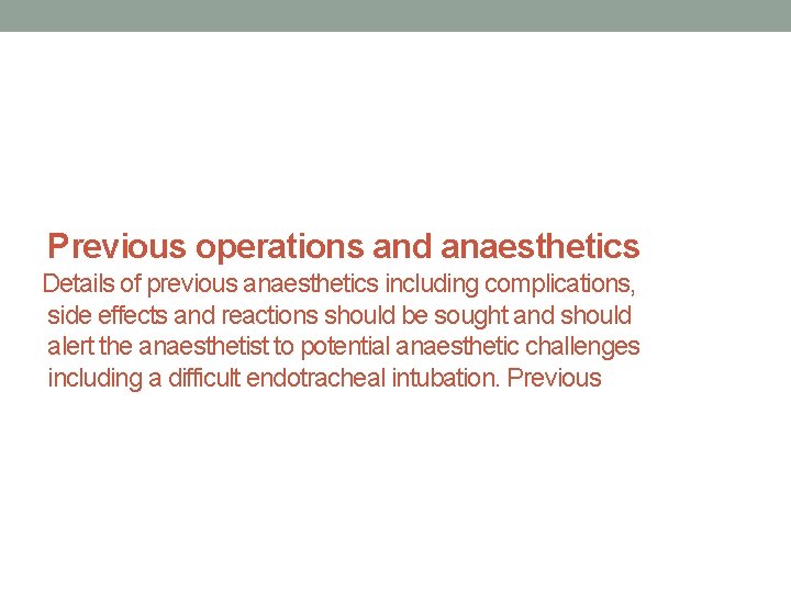 Previous operations and anaesthetics Details of previous anaesthetics including complications, side effects and reactions